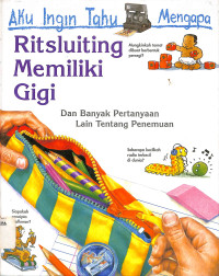 Image of Aku Ingin Tahu Mengapa Ritsluiting  Memiliki Gigi