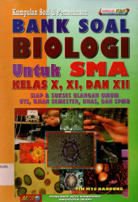 Image of Kumpulan soal dan pembahasan 
Bank Soal Biologi untuk SMA kelas X,XI,XII 
siap dan sukses ulangan umum UTS, UJIAN SEMESTER, UANS, SPMB